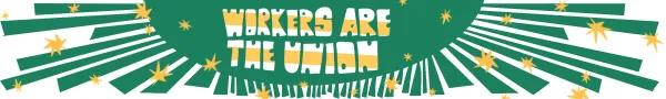 yellow and white text saying workers are the union
